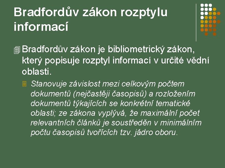 Bradfordův zákon rozptylu informací 4 Bradfordův zákon je bibliometrický zákon, který popisuje rozptyl informací