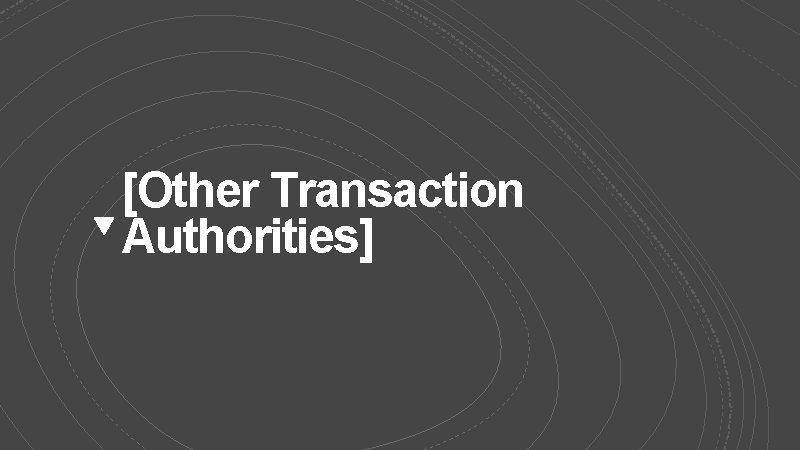 [Other Transaction Authorities] 