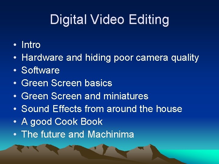 Digital Video Editing • • Intro Hardware and hiding poor camera quality Software Green