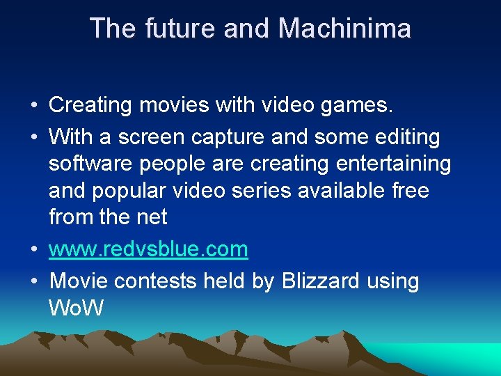 The future and Machinima • Creating movies with video games. • With a screen