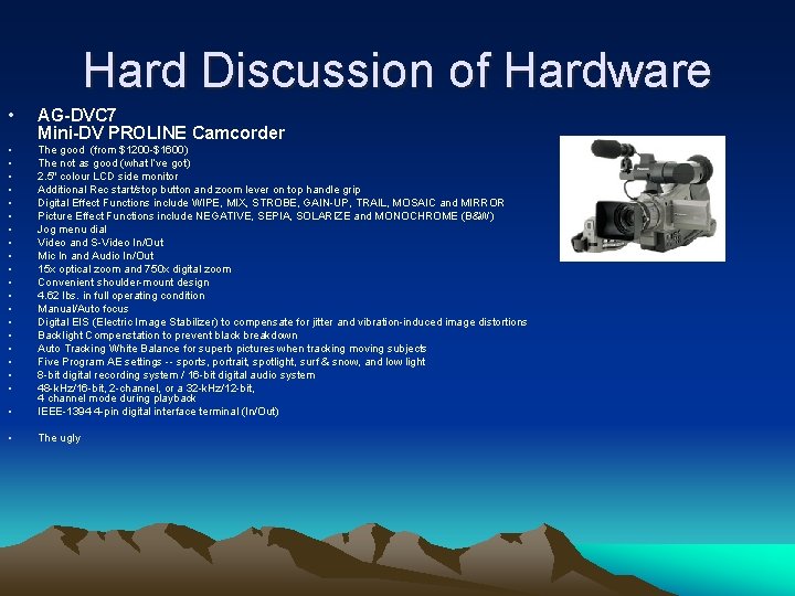 Hard Discussion of Hardware • AG-DVC 7 Mini-DV PROLINE Camcorder • • • •