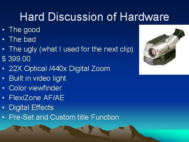 Hard Discussion of Hardware • The good • The bad • The ugly (what