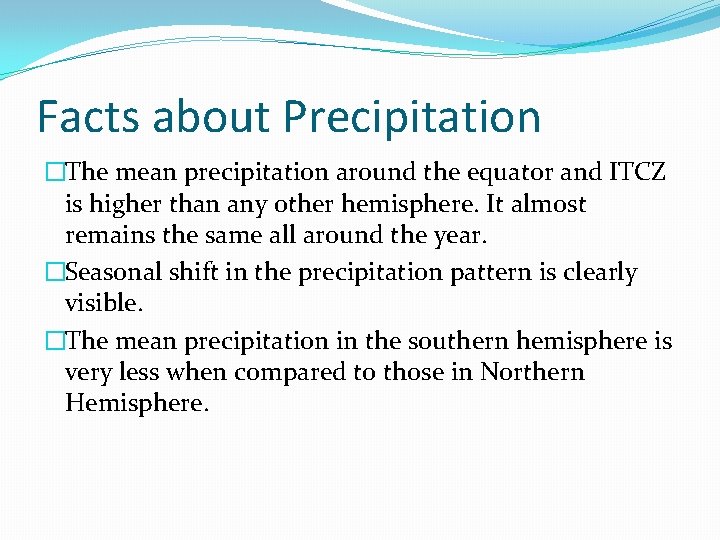 Facts about Precipitation �The mean precipitation around the equator and ITCZ is higher than