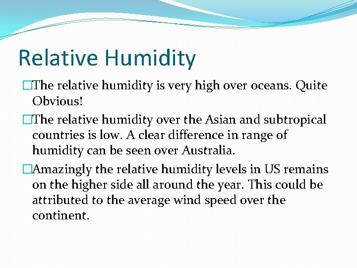 Relative Humidity �The relative humidity is very high over oceans. Quite Obvious! �The relative
