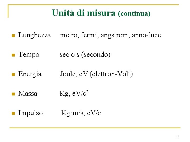 Unità di misura (continua) n Lunghezza metro, fermi, angstrom, anno-luce n Tempo sec o