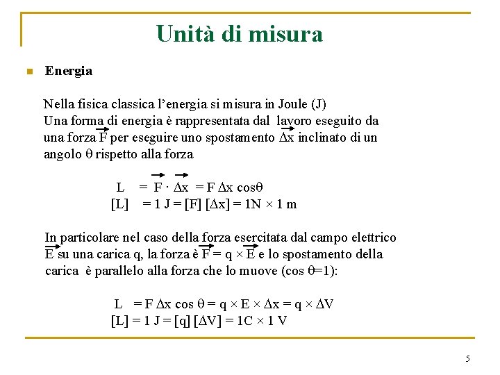 Unità di misura n Energia Nella fisica classica l’energia si misura in Joule (J)