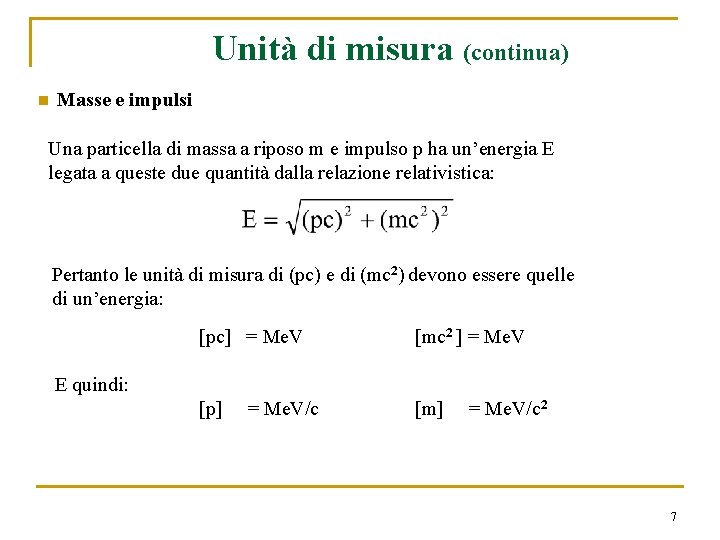 Unità di misura (continua) n Masse e impulsi Una particella di massa a riposo