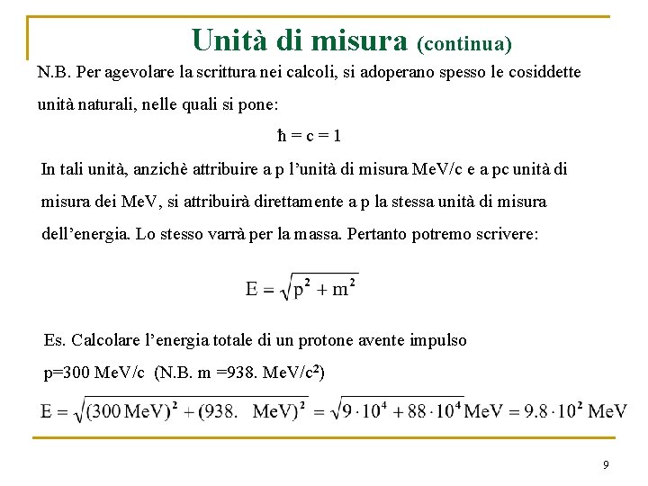 Unità di misura (continua) N. B. Per agevolare la scrittura nei calcoli, si adoperano