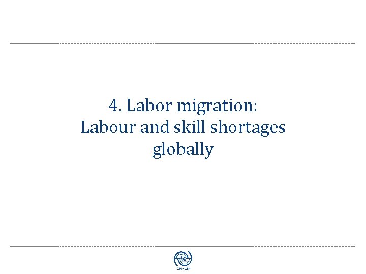 4. Labor migration: Labour and skill shortages globally 