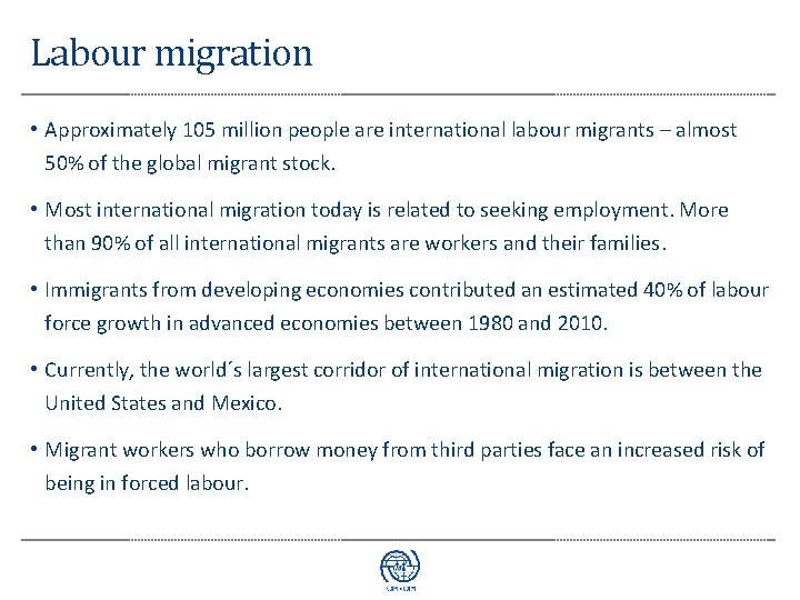 Labour migration • Approximately 105 million people are international labour migrants – almost 50%