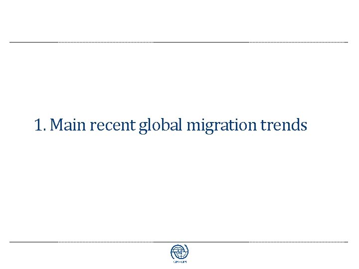 1. Main recent global migration trends 