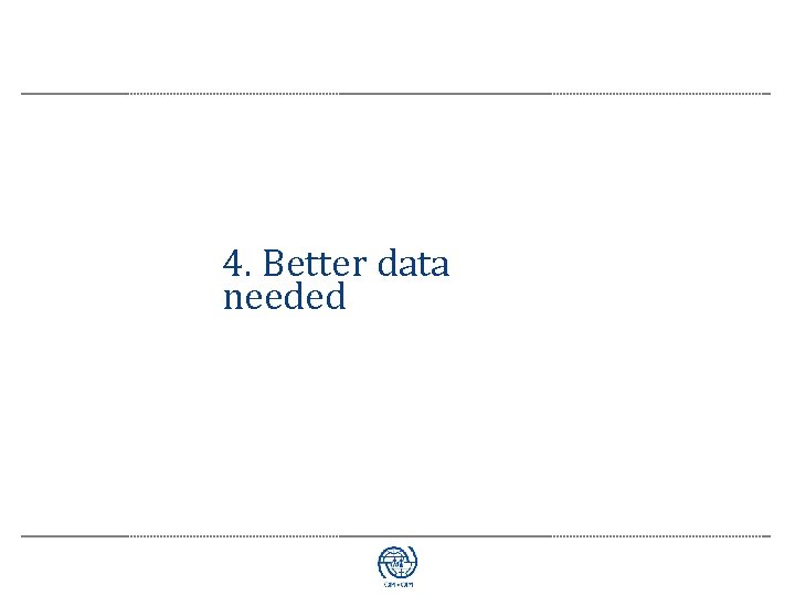 4. Better data needed 