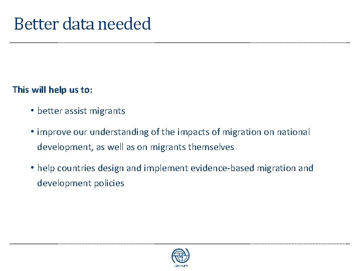 Better data needed This will help us to: • better assist migrants • improve