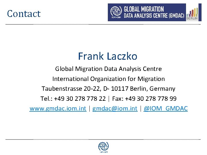 Contact Frank Laczko Global Migration Data Analysis Centre International Organization for Migration Taubenstrasse 20