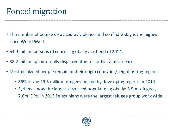 Forced migration • The number of people displaced by violence and conflict today is