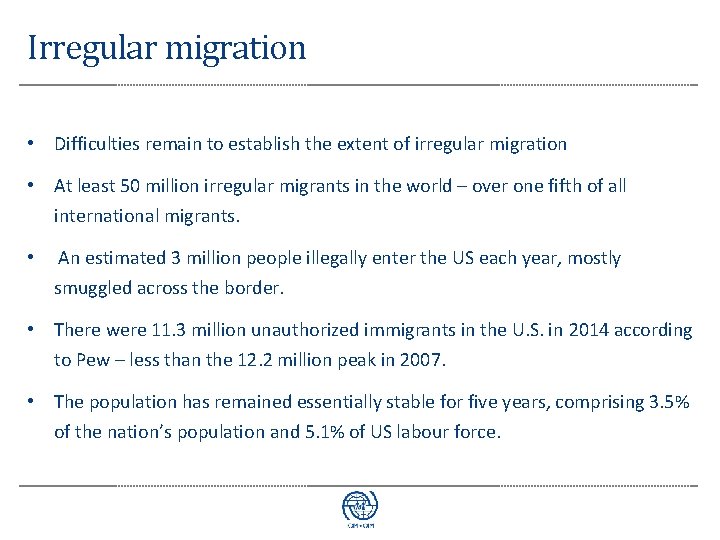 Irregular migration • Difficulties remain to establish the extent of irregular migration • At