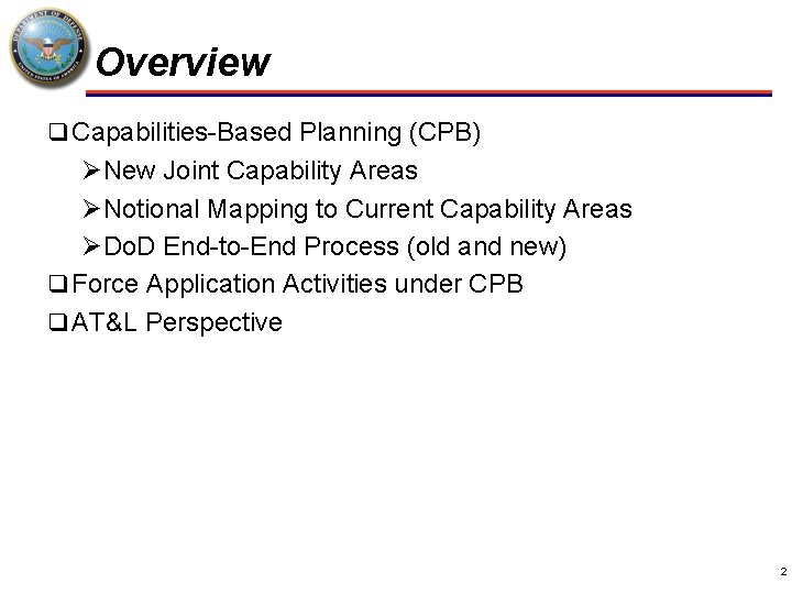 Overview q Capabilities-Based Planning (CPB) ØNew Joint Capability Areas ØNotional Mapping to Current Capability