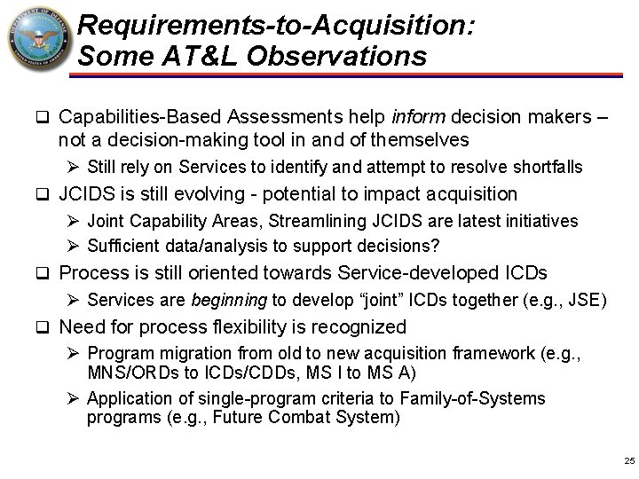 Requirements-to-Acquisition: Some AT&L Observations q Capabilities-Based Assessments help inform decision makers – not a