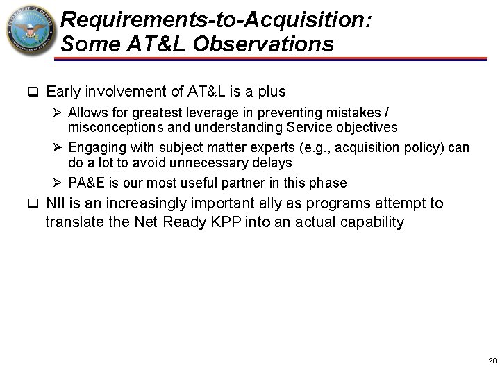 Requirements-to-Acquisition: Some AT&L Observations q Early involvement of AT&L is a plus Ø Allows