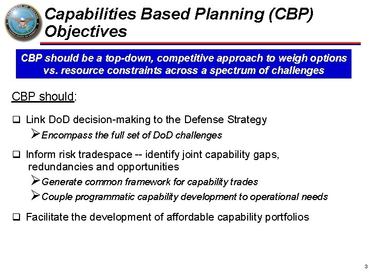 Capabilities Based Planning (CBP) Objectives CBP should be a top-down, competitive approach to weigh