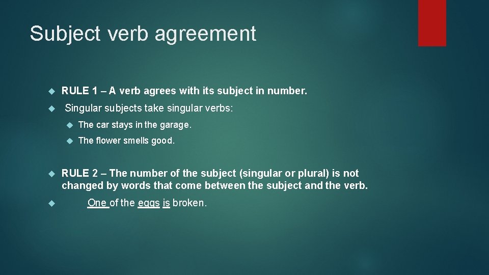 Subject verb agreement RULE 1 – A verb agrees with its subject in number.
