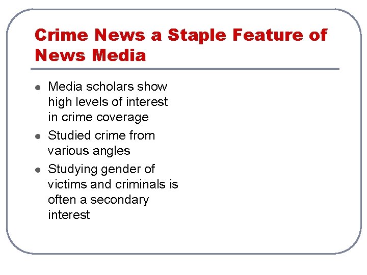 Crime News a Staple Feature of News Media l l l Media scholars show