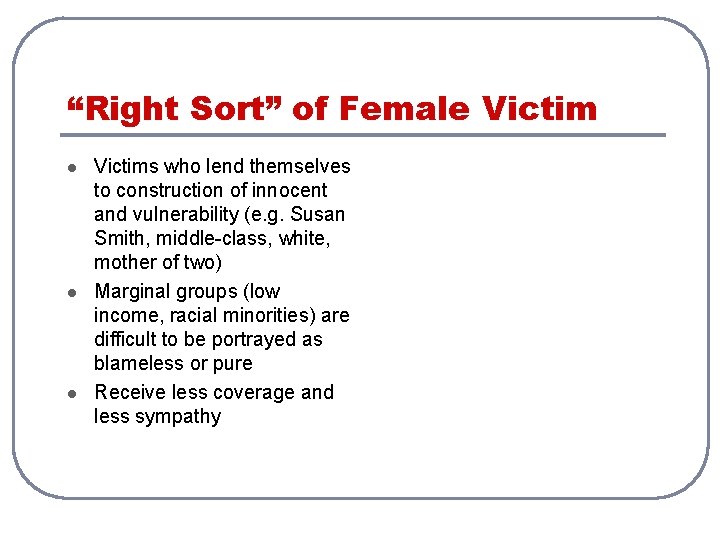 “Right Sort” of Female Victim l l l Victims who lend themselves to construction