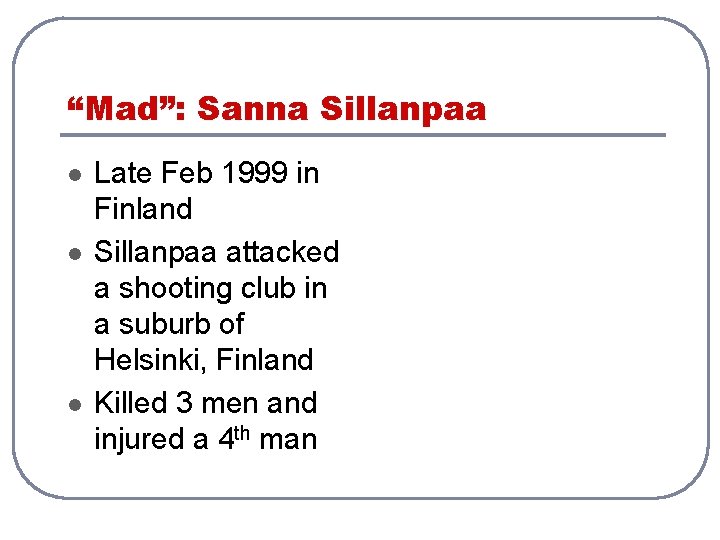 “Mad”: Sanna Sillanpaa l l l Late Feb 1999 in Finland Sillanpaa attacked a