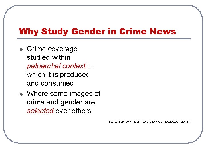 Why Study Gender in Crime News l l Crime coverage studied within patriarchal context