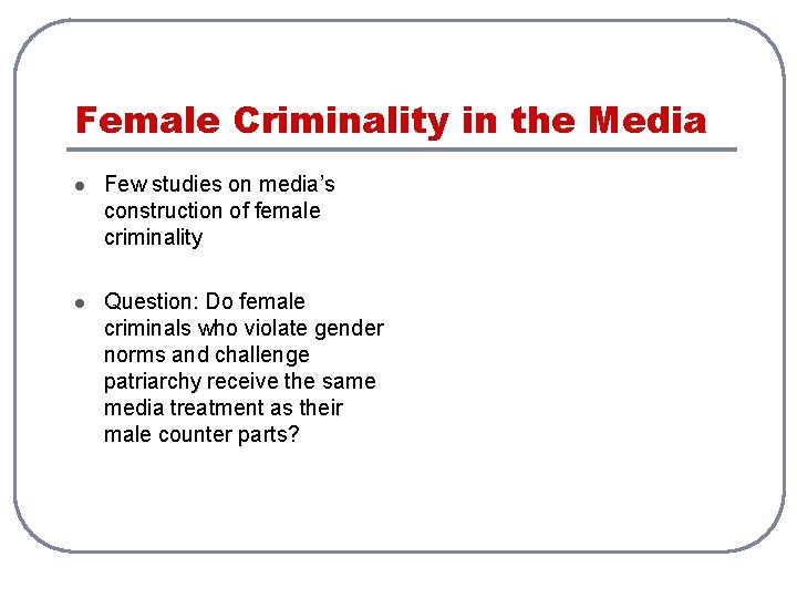 Female Criminality in the Media l Few studies on media’s construction of female criminality