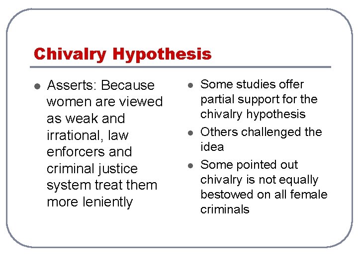 Chivalry Hypothesis l Asserts: Because women are viewed as weak and irrational, law enforcers