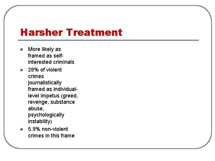 Harsher Treatment l l l More likely as framed as selfinterested criminals 28% of