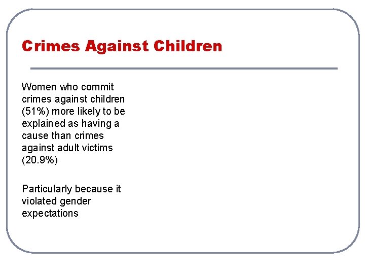 Crimes Against Children Women who commit crimes against children (51%) more likely to be