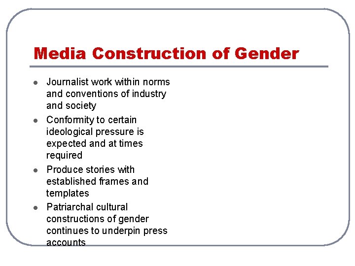 Media Construction of Gender l l Journalist work within norms and conventions of industry