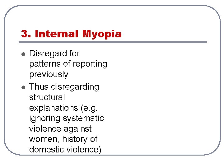 3. Internal Myopia l l Disregard for patterns of reporting previously Thus disregarding structural