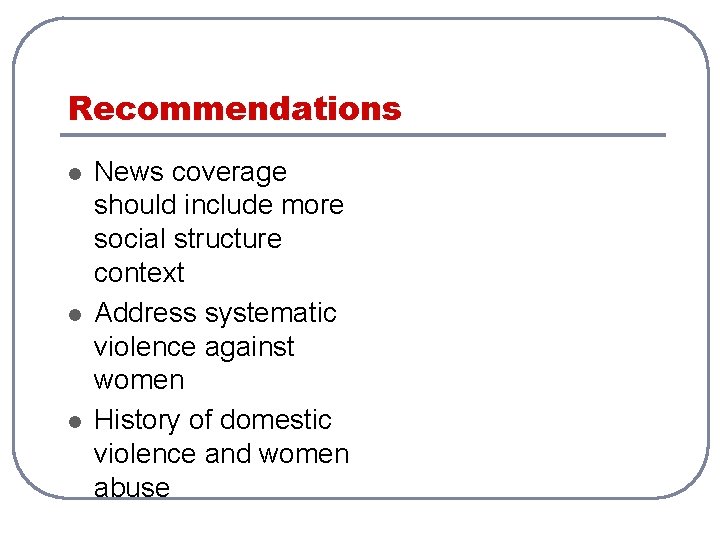 Recommendations l l l News coverage should include more social structure context Address systematic