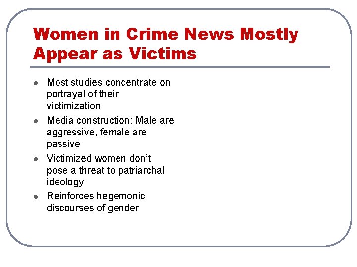 Women in Crime News Mostly Appear as Victims l l Most studies concentrate on