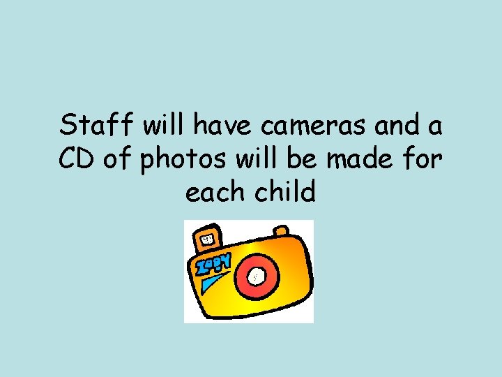 Staff will have cameras and a CD of photos will be made for each