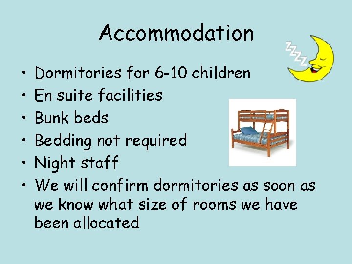 Accommodation • • • Dormitories for 6 -10 children En suite facilities Bunk beds