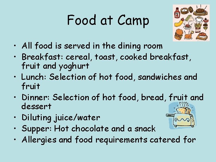 Food at Camp • All food is served in the dining room • Breakfast: