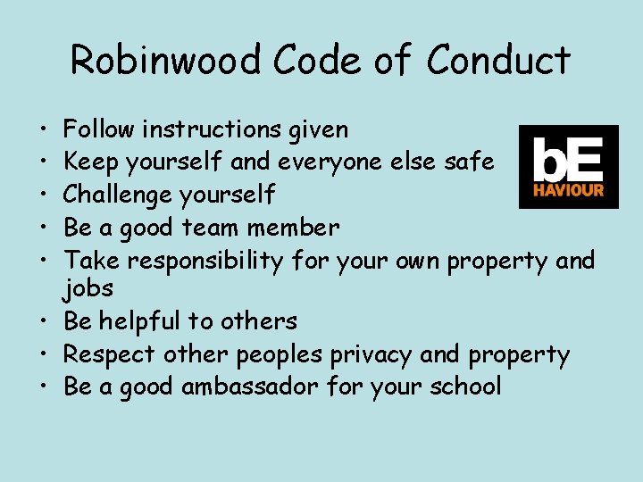 Robinwood Code of Conduct • • • Follow instructions given Keep yourself and everyone