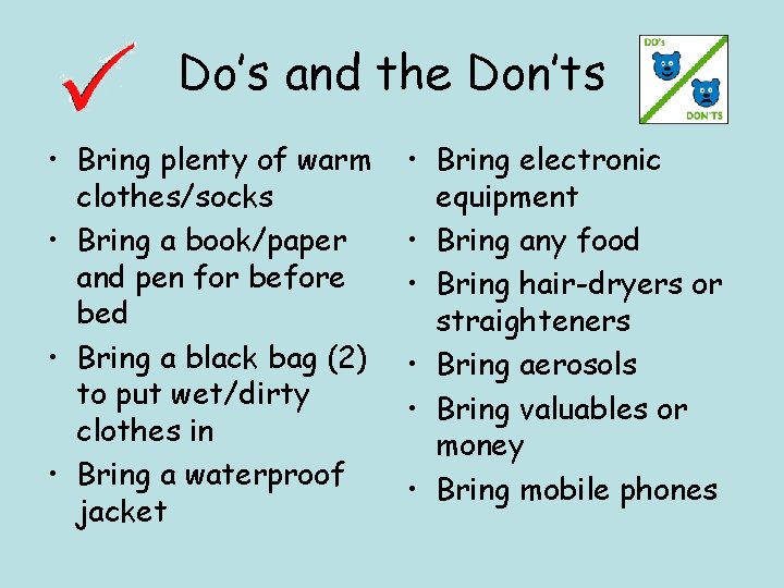 Do’s and the Don’ts • Bring plenty of warm clothes/socks • Bring a book/paper