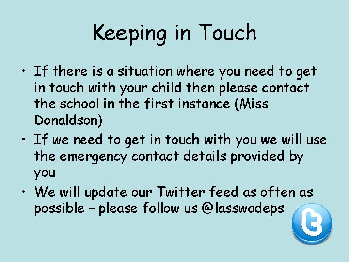 Keeping in Touch • If there is a situation where you need to get