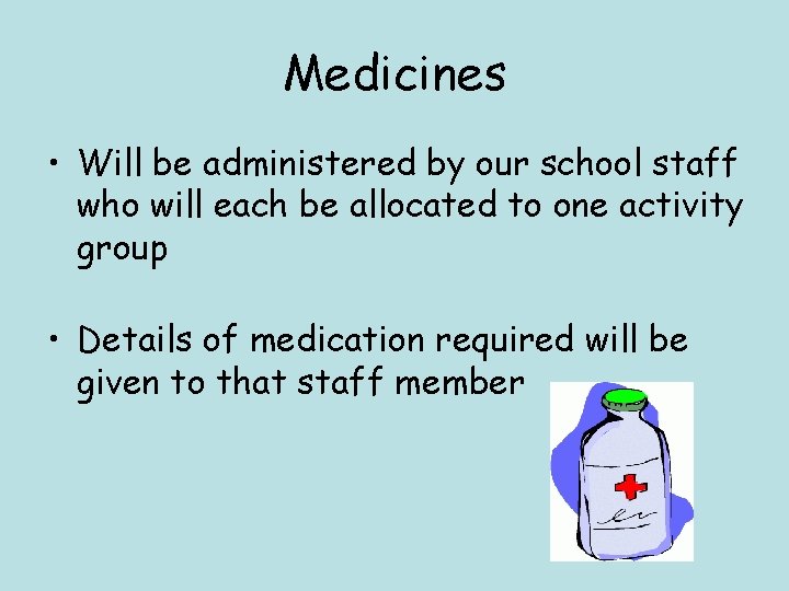Medicines • Will be administered by our school staff who will each be allocated