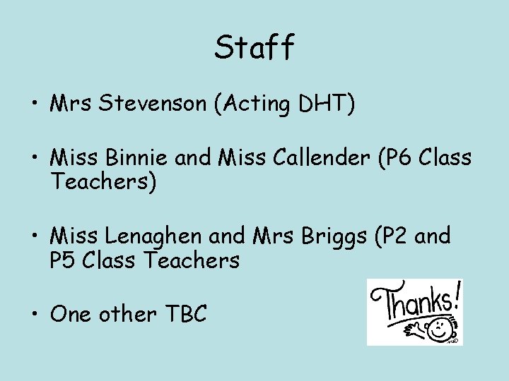 Staff • Mrs Stevenson (Acting DHT) • Miss Binnie and Miss Callender (P 6