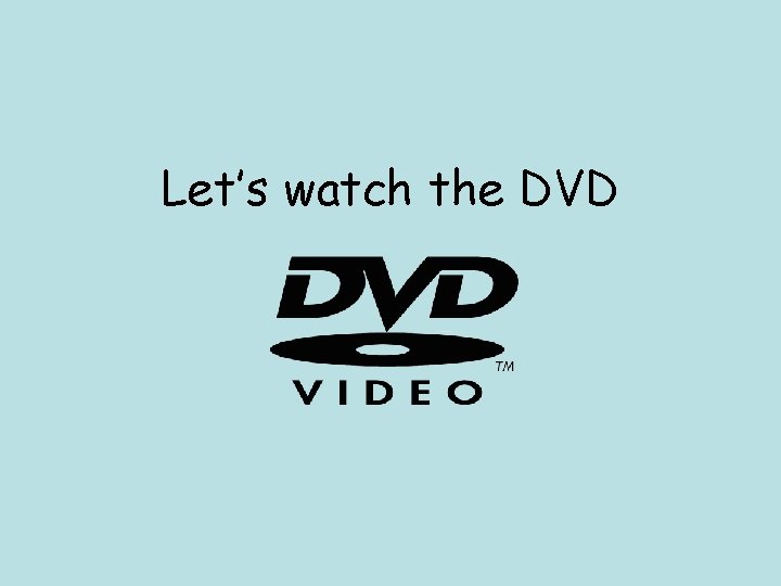 Let’s watch the DVD 