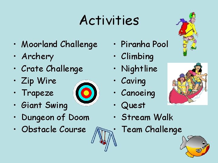 Activities • • Moorland Challenge Archery Crate Challenge Zip Wire Trapeze Giant Swing Dungeon