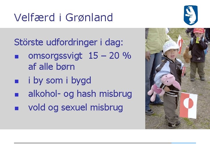 Velfærd i Grønland Störste udfordringer i dag: omsorgssvigt 15 – 20 % af alle