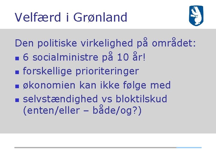 Velfærd i Grønland Den politiske virkelighed på området: 6 socialministre på 10 år! forskellige