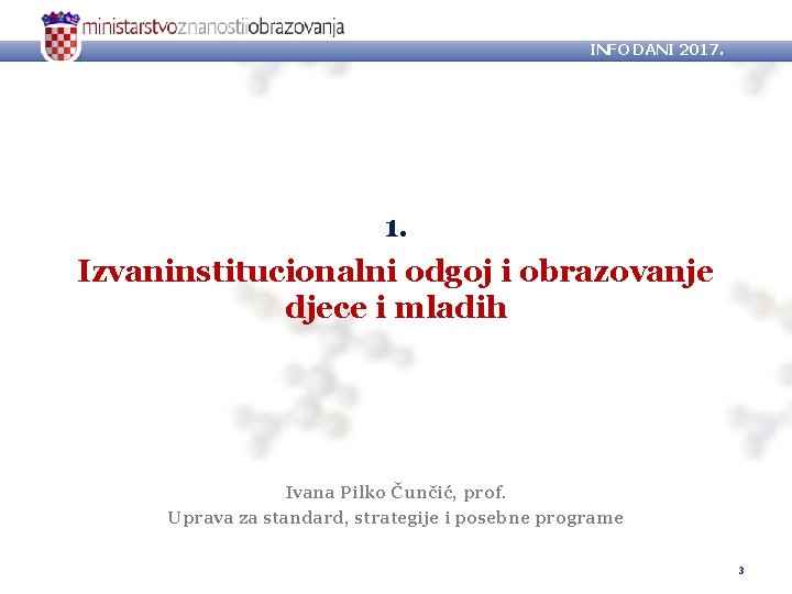 INFO DANI 2017. 1. Izvaninstitucionalni odgoj i obrazovanje djece i mladih Ivana Pilko Čunčić,